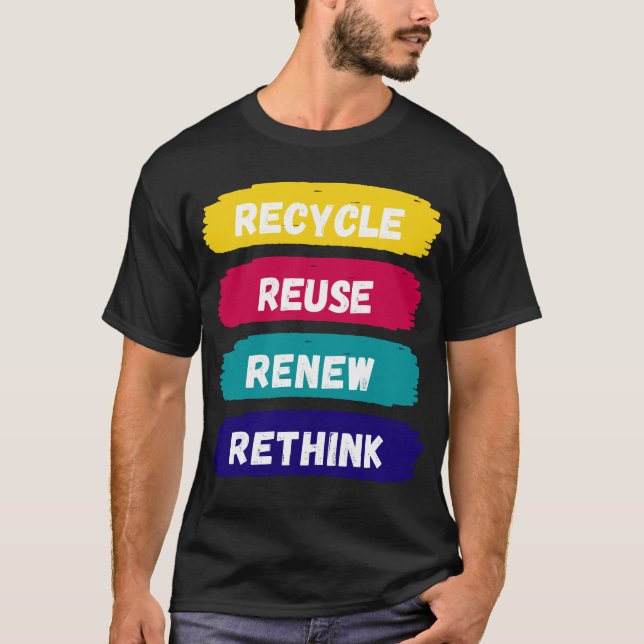 Recycle Reuse Renew Rethink T-Shirt (Front)