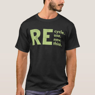 Recycle Reuse Renew Rethink  T-Shirt
