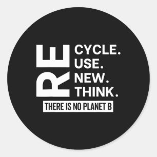 Recycle Reuse Renew Rethink There Is No Planet B E Classic Round Sticker