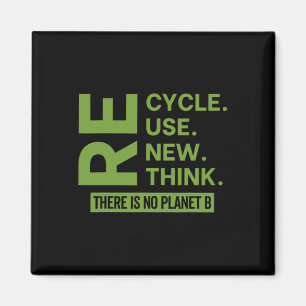 Recycle Reuse Renew Rethink There Is No Planet B E Magnet