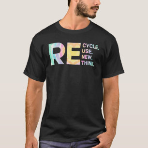 Recycle Reuse Renew Rethink Tye Die Environmental T-Shirt