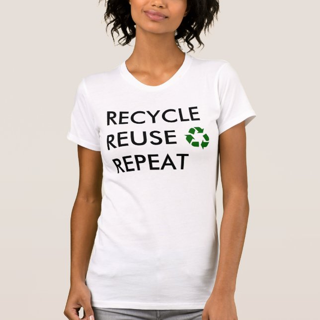 Recycle, Reuse, Repeat! T-Shirt (Front)
