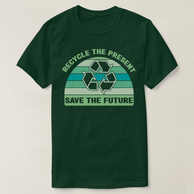 recycle the present save the future recycling pun  T-Shirt (Design Front)