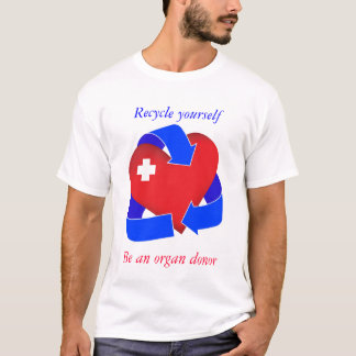 Recycle Yourself T-Shirt- Organ donation T-Shirt
