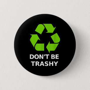 Recycling Don't Trashy Recycling Green Earth  6 Cm Round Badge