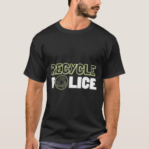 Recycling Environmentalist Recycle Police Earth Da T-Shirt