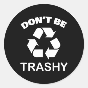 Recycling Go Green - Don't Be Trashy Recycle  Classic Round Sticker
