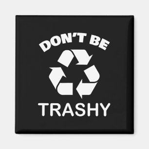 Recycling Go Green - Don't Be Trashy Recycle Magnet