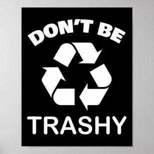 Recycling Go Green - Don't Be Trashy Recycle Poster