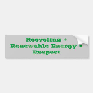 Recycling + Renewable Energy = Respect Bumper Sticker