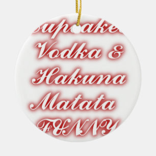 Red Cupcakes Vodka Hakuna Matata FUNNY. Ceramic Ornament