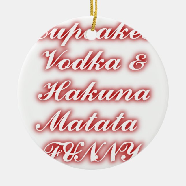 Red Cupcakes Vodka  Hakuna Matata FUNNY. Ceramic Ornament (Front)