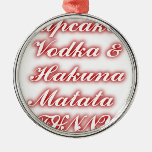 Red Cupcakes Vodka Hakuna Matata FUNNY. Metal Ornament