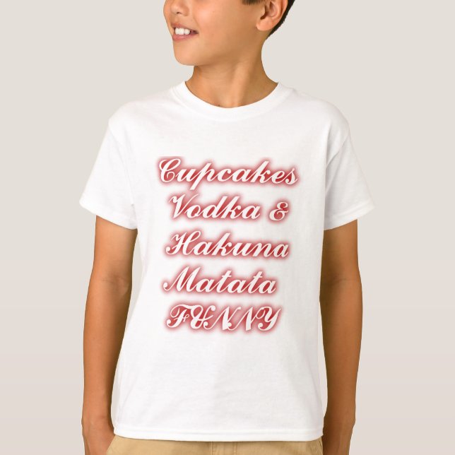 Red Cupcakes Vodka  Hakuna Matata FUNNY. T-Shirt (Front)