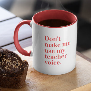 Red Don't make me use my teacher voice Mug