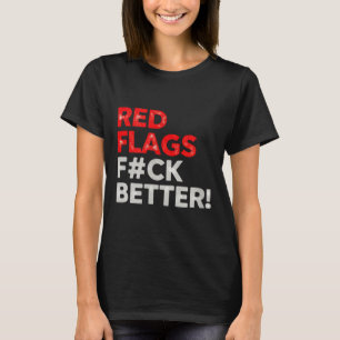 Red flags better valentine's day dating humour T-Shirt