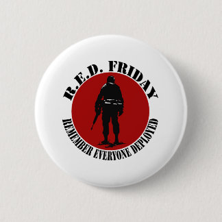 RED FRIDAY - REMEMBER EVERYONE DEPLOYED 6 CM ROUND BADGE