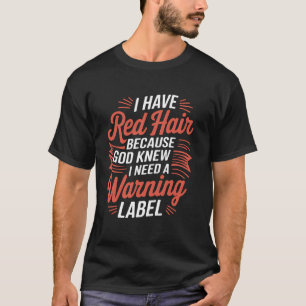 Red Hair God Need A Warning Label T-Shirt