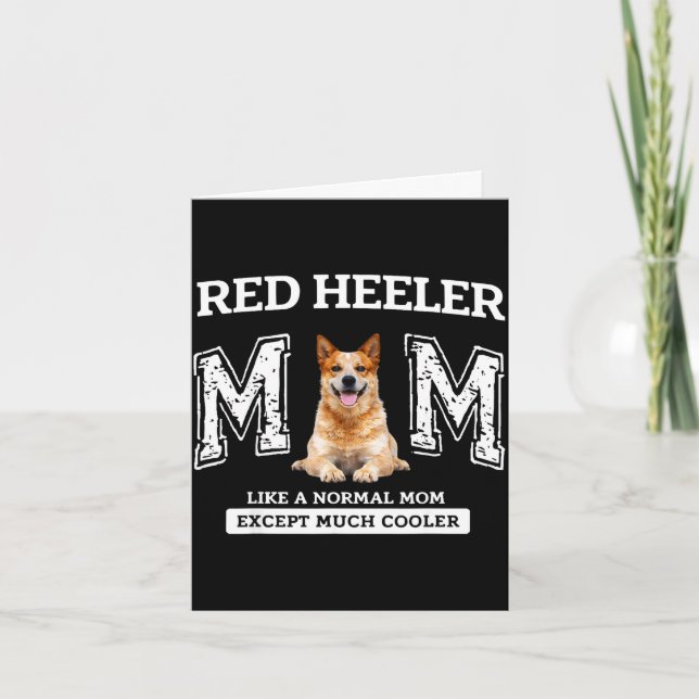 Red heeler mum like a normal mum except much coole card (Front)