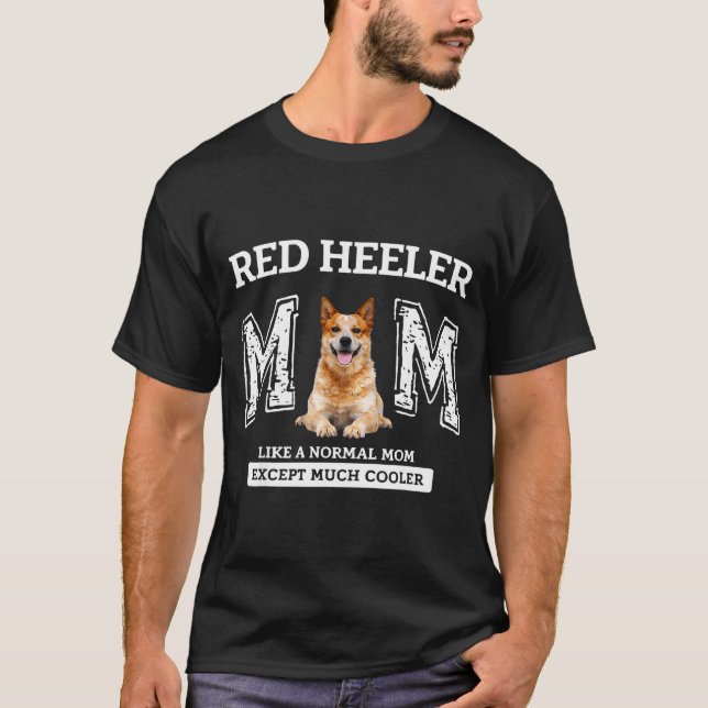 Red heeler mum like a normal mum except much coole T-Shirt (Front)