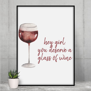 Red Hey Girl You Deserve A Glass Of Wine Quote Poster