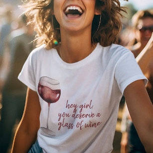 Red Hey Girl You Deserve A Glass Of Wine Quote T-Shirt