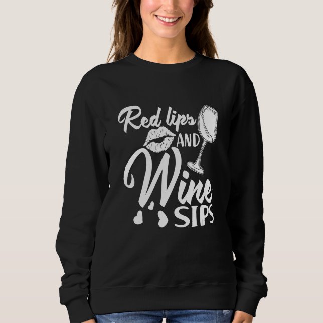 Red Lips and Wine Sips I   Wine Alcohol White Wine Sweatshirt (Front)