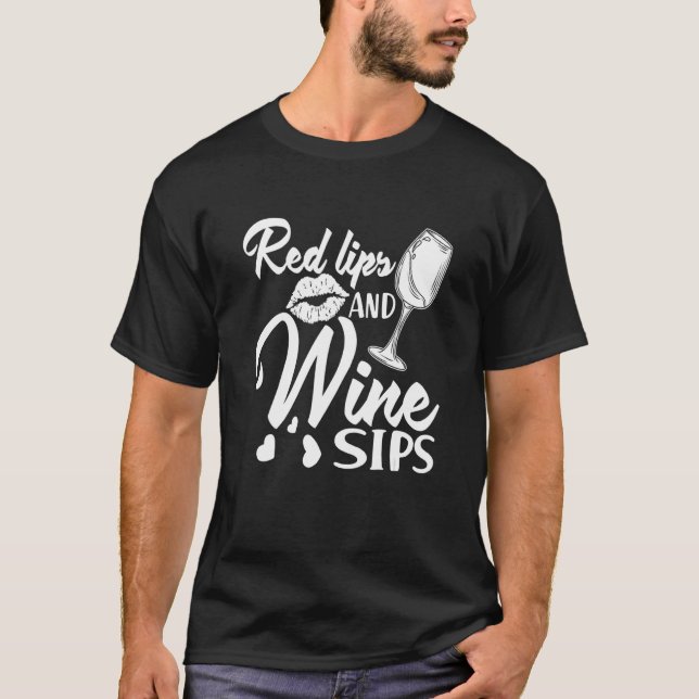 Red Lips and Wine Sips I   Wine Alcohol White Wine T-Shirt (Front)