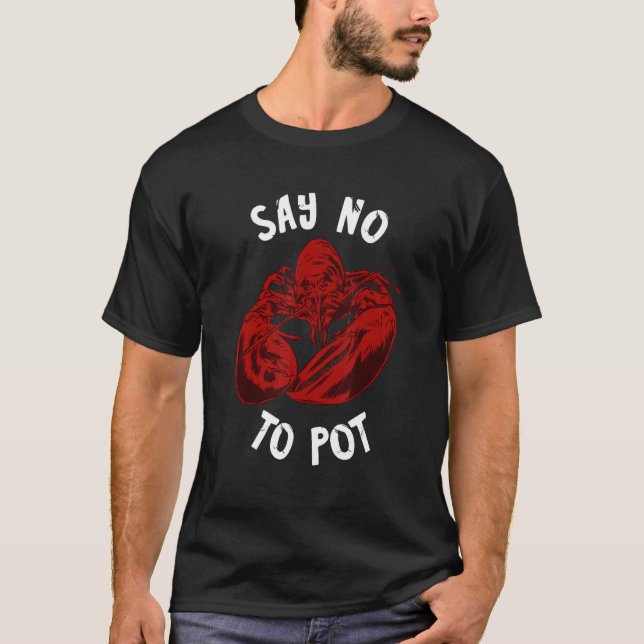 Red Lobster No To Pot Seafood Cajun Foodie Crawfis T-Shirt (Front)