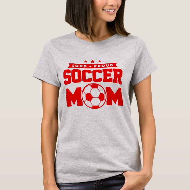 Red Loud Proud Soccer Mum Design T-Shirt (Front)