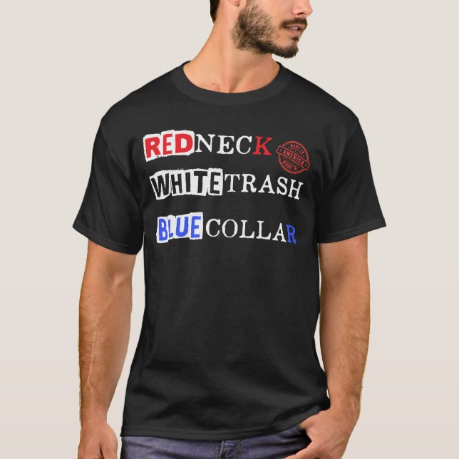 Red Neck White Trash Blue Collar: Proud American T-Shirt (Front)