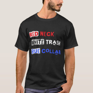 Red Neck White Trash Blue Collar T-Shirt