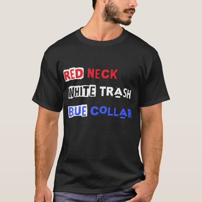 Red Neck White Trash Blue Collar T-Shirt (Front)