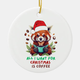 Red Panda All I Want for Christmas is Coffee Ceramic Ornament