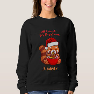 Red panda: All I want for Christmas is Ramen Sweatshirt