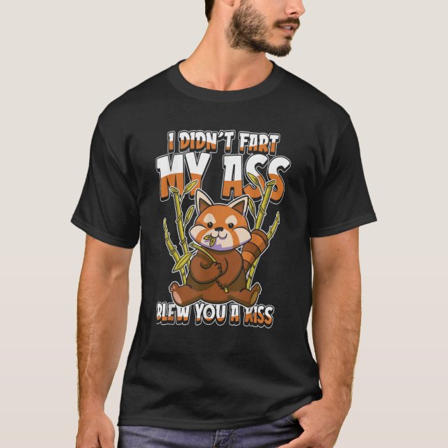 Red Panda Humourous   I Didnt Fart My Butt Blew Yo T-Shirt (Front)