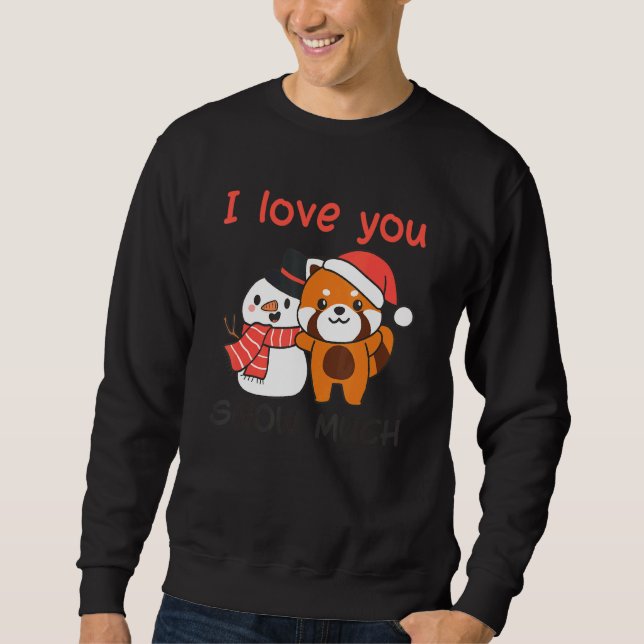 Red Panda I Love You Snow Much Snowman Snow Pun Sweatshirt (Front)