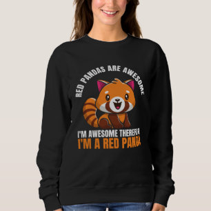 Red Pandas Are Awesome I m Awesome Therefore I m A Sweatshirt