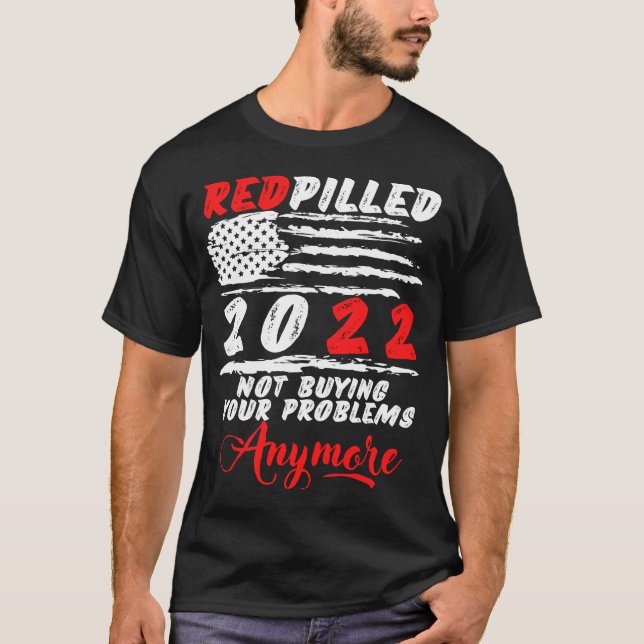Red Pilled RedPilled 2022 Not My Problem Anymore T-Shirt (Front)