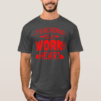 Red Quoteeaching It A Work Of Heart friend T-Shirt
