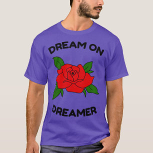 Red Rose Dream On Dreamer T-Shirt