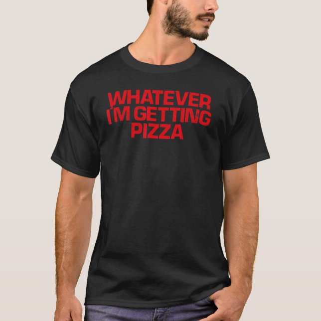 Red Saying  Whatever I'm Getting Pizza T-Shirt (Front)