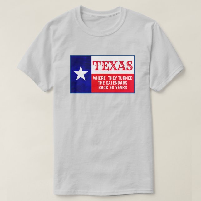 Red State Texas Go Back 50 Years  T-Shirt (Design Front)
