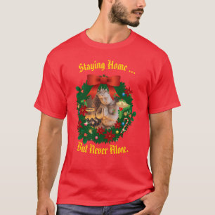 Red- Staying Home  - but never alone - Holiday T-Shirt