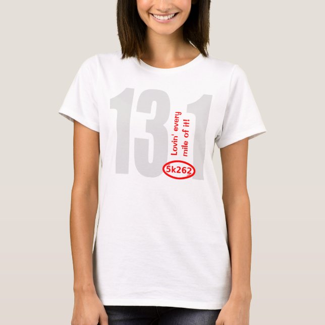 Red text: 13.1 - Lovin' every mile of it! T-Shirt (Front)