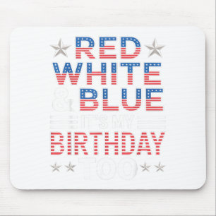 Red White & Blue Its My Birthday Too 4th Of Ju Mouse Pad