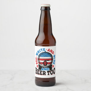 Red White and Blue and Beer Too 4th of July Bottle Label