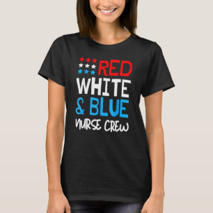 Red White And Blue Nurse Crew  4th Of July America T-Shirt