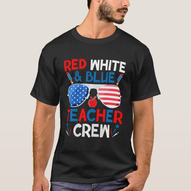 Red White And Blue Teacher Crew 4Th Of July Sungla T-Shirt (Front)