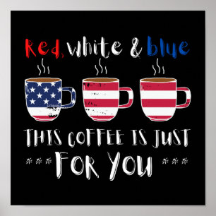 RED WHITE AND BLUE THIS COFFEE IS JUST...          POSTER
